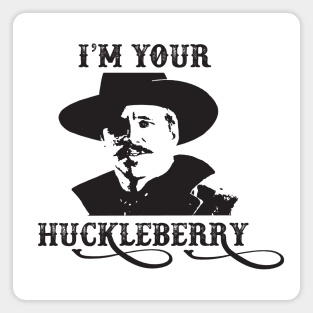 I'm Your Huckleberry - Doc Holiday - Tombstone - Movie - 90s Magnet